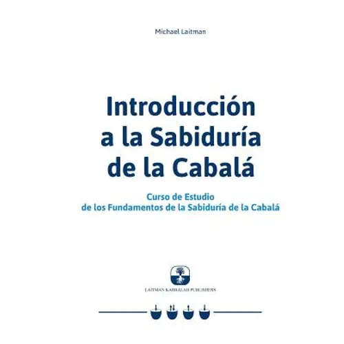 Introducción a la Sabiduría de la Cabalá: Curso de Estudio de los Fundamentos de la Sabiduría de la Cabalá - Paperback