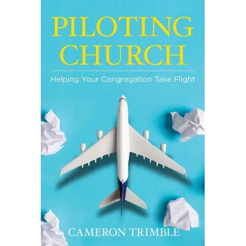 Piloting Church: Helping Your Congregation Take Flight - Paperback