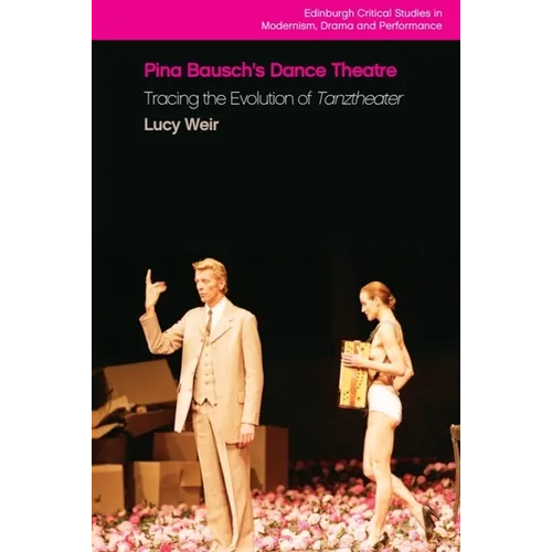 Pina Bausch's Dance Theatre: Tracing the Evolution of Tanztheater - Paperback
