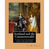 Scotland and the Commonwealth. Letters and papers relating to the military government of Scotland, from August 1651 to December, 1653. By: C. H. Firth - Paperback