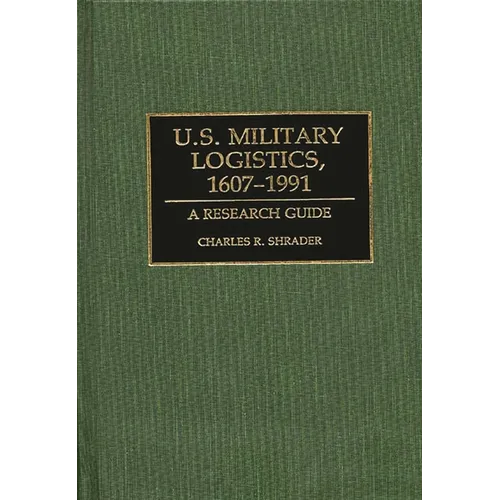U.S. Military Logistics, 1607-1991: A Research Guide - Hardcover