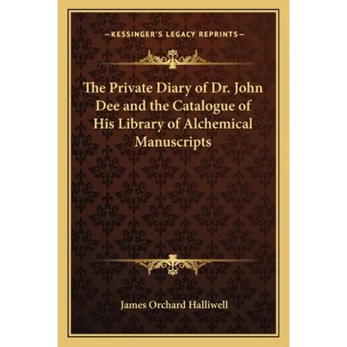 The Private Diary of Dr. John Dee and the Catalogue of His Library of Alchemical Manuscripts - Paperback
