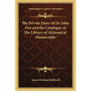 The Private Diary of Dr. John Dee and the Catalogue of His Library of Alchemical Manuscripts - Paperback