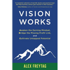 Vision Works: Awaken the Earning Mindset, Bridge the Missing Profit Link, and Cultivate Untapped Potential - Paperback
