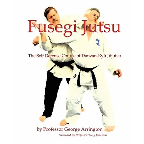Fusegi Jutsu: The Self Defense Course of Danzan-Ryu Jujutsu - Paperback
