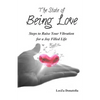 The State of BEING LOVE: Steps to Raise Your Vibration for a Joy Filled Life - Paperback