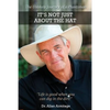 It's Not Just About the Hat: The Unlikely Journey of a Plantsman - Paperback