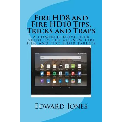 Fire HD8 and Fire HD10 Tips, Tricks and Traps: A comprehensive user guide to the all-new Fire HD8 and Fire HD10 tablets - Paperback