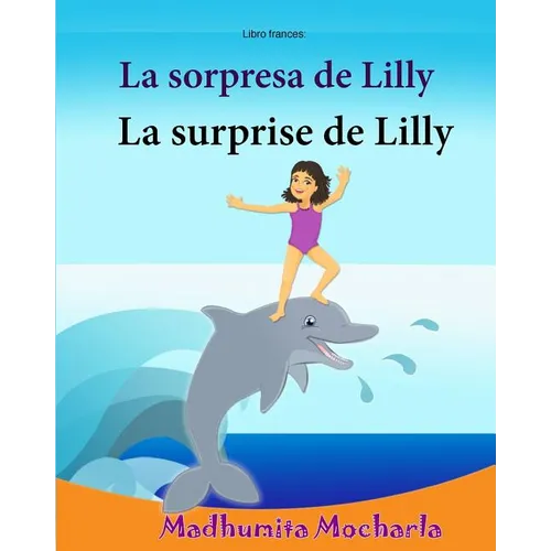 Libro frances: La sorpresa de Lilly: Libro infantil ilustrado español-francés (Edición bilingüe), Textos paralelos - Historia sencill - Paperback