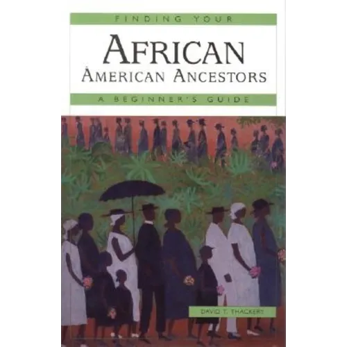 Finding Your African American Ancestors: A Beginner's Guide - Hardcover