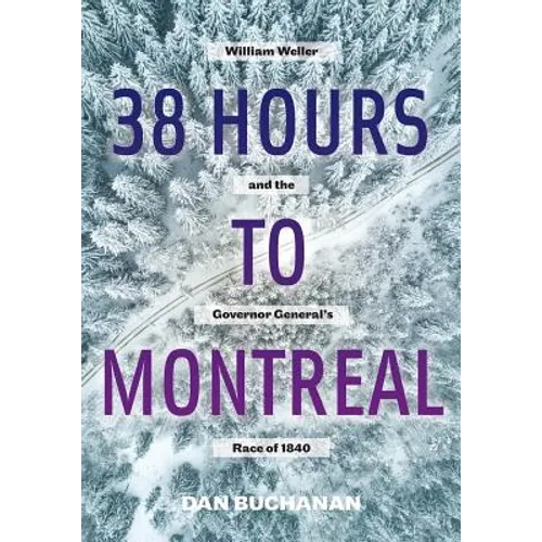 38 Hours to Montreal: William Weller and the Governor General's Race of 1840 - Paperback
