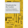 Woodwork for the Garden - A Collection of Designs and Instructions for the Making of Garden Furniture and Accessories - Paperback