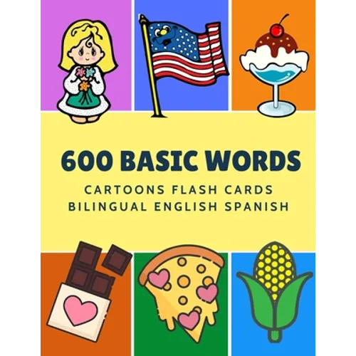 600 Basic Words Cartoons Flash Cards Bilingual English Spanish: Easy learning baby first book with card games like ABC alphabet Numbers Animals to pra - Paperback