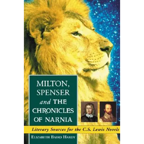 Milton, Spenser and The Chronicles of Narnia: Literary Sources for the C.S. Lewis Novels - Paperback