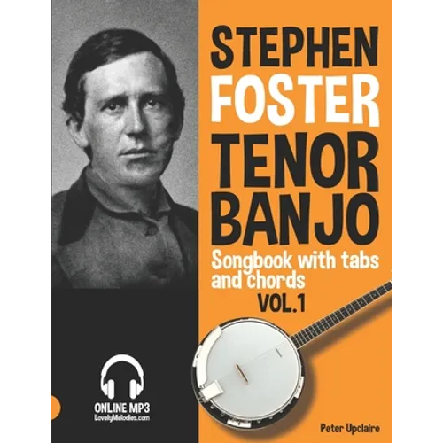 Stephen Foster - Tenor Banjo Songbook for Beginners with Tabs and Chords Vol. 1 - Paperback