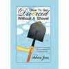 How to Get Divorced without a Shovel: A Guide to Surviving Divorce Without Getting Buried - Hardcover