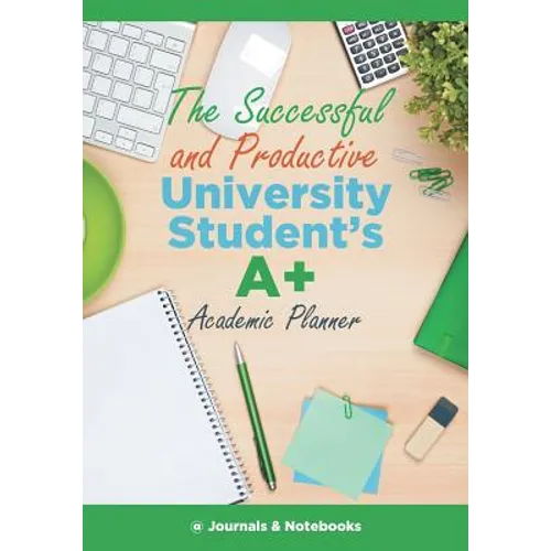 The Successful and Productive University Student's A+ Academic Planner - Paperback