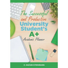 The Successful and Productive University Student's A+ Academic Planner - Paperback