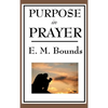 Purpose in Prayer: A Classic Christian Guide to Prayer, Faith, and Spiritual Power - Hardcover