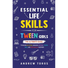 Essential Life Skills For Tween Girls: The Ultimate Guide to Building Self-Esteem, Managing Emotions, Cooking Meals, and Everything Else in Between - Paperback
