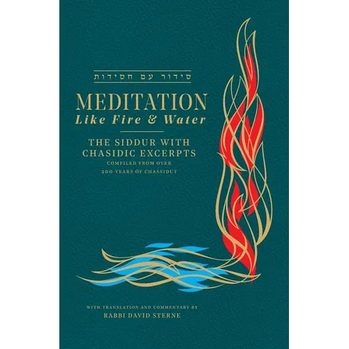 Meditation like Fire and Water: Siddur with translated Chassidic Excerpts - Hardcover