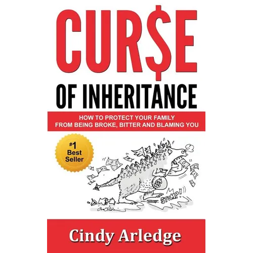 Curse of Inheritance: How to Protect Your Family from Being Broke, Bitter and Blaming You - Paperback