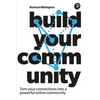 Build Your Community: Turn Your Connections Into a Powerful Online Community - Paperback