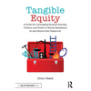Tangible Equity: A Guide for Leveraging Student Identity, Culture, and Power to Unlock Excellence in and Beyond the Classroom - Paperback