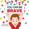 You Can Be Brave: Book 1 in the You Can Be Books Series - Paperback