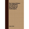 The Natural History And Antiquities Of Selborne, In The County Of Southampton - Paperback