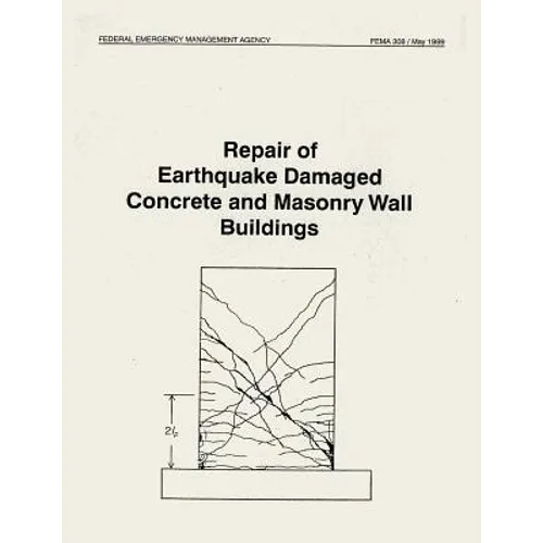 Repair of Earthquake Damaged Concrete and Masonry Wall Buildings (FEMA 308) - Paperback