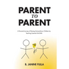 Parent to Parent: A Personal Journey of Raising Extraordinary Children by Teaching Essential Life Skills - Paperback