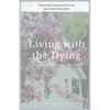 Living with the Dying: The Journey of a Comfort Home - Paperback