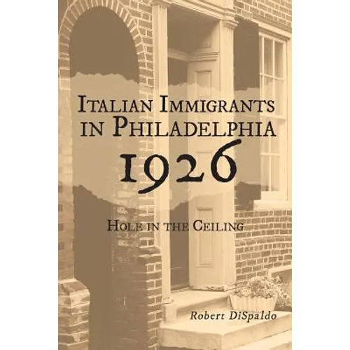 Italian Immigrants in Philadelphia 1926: Hole in the Ceiling - Paperback