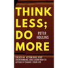 Think Less; Do More: Create An Action Bias, Stop Overthinking, and Learn How to Actually Change Your Life - Hardcover