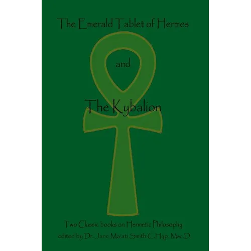The Emerald Tablet Of Hermes & The Kybalion: Two Classic Bookson Hermetic Philosophy - Paperback
