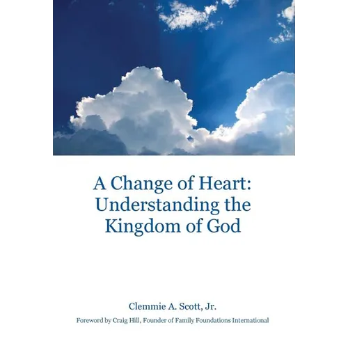 A Change of Heart: Understanding the Kingdom of God - Hardcover