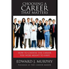 Choosing a Career That Matters: Career Coach Reveals the Secrets to Finding and Building the Career You Were Meant to Have - Paperback
