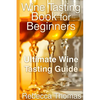 Wine Tasting Book for Beginners: Ultimate Wine Tasting Guide - Paperback