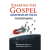 SHARING THE GOSPEL; GOOD NEWS ON THE GO; Practical Evangelism - Hardcover