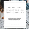The Everyday Woman's Guide to Entrepreneurship: All Your Questions Answered, Plus Key Brand Building Tools and Sharable Inspo Pages - Paperback