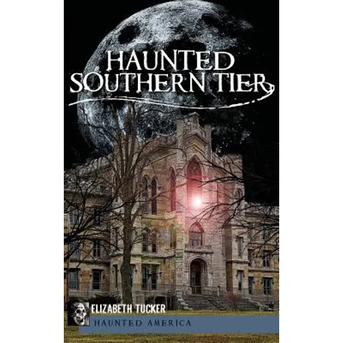 Haunted Southern Tier - Hardcover