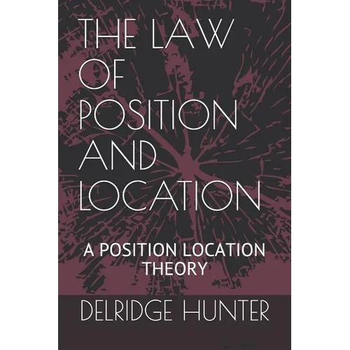 The Law of Position and Location: A Position Location Theory - Paperback
