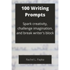 100 Writing Prompts: Spark creativity, challenge imagination, and break writer's block - Paperback