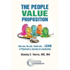 The People Value Proposition: See one, Do one, Teach one ... LEAD, A Physician's Journey to Leadership - Paperback