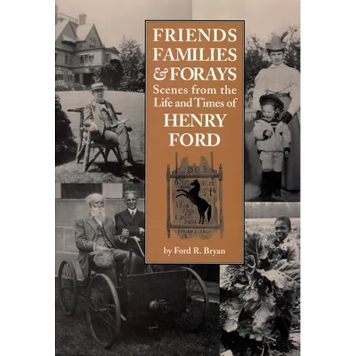 Friends, Families & Forays: Scenes from the Life and Times of Henry Ford - Paperback