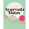 Ayurveda Detox: How to Cleanse, Balance and Revitalize Your Body - Paperback