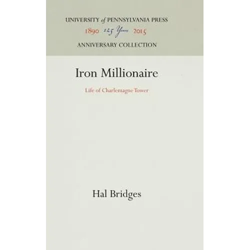 Iron Millionaire: Life of Charlemagne Tower - Hardcover