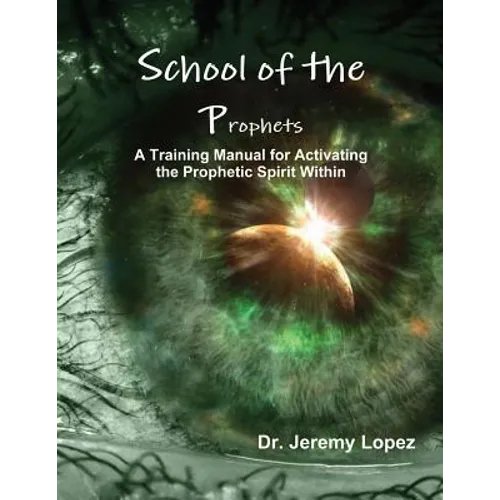 School of the Prophets: A Training Manual for Activating the Prophetic Spirit Within - Paperback