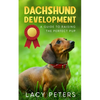 Dachshund Development: A Guide to Raising the Perfect Pup - Paperback